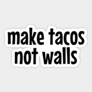 Make tacos, not walls Sticker